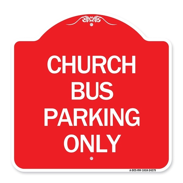 Designer Series Sign-Church Bus Parking Only, Red & White Aluminum Sign, 18" x 18", RW-1818-24279